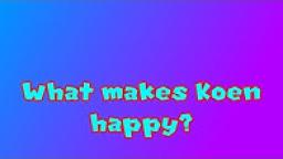 What makes Koen happy?