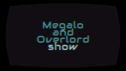 The Megalo and Overlord show another special episode