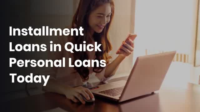 Installment Loans in Quick Personal Loans Today