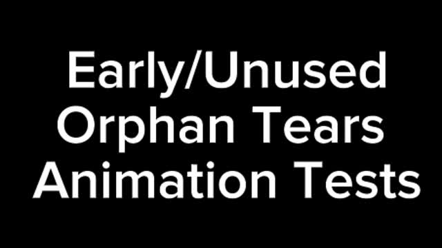 Early/Unused Orphan Tears Animation Tests
