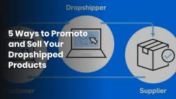 5 Ways to Promote and Sell Your Dropshipped Products