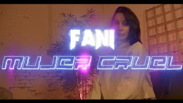 Fani - Mujer Cruel (Video Oficial)