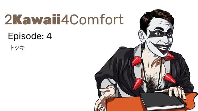 2Kawaii4Comfort: Ep 4 2Kawaii4Comfort: Ep 4