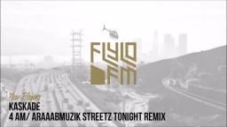 Kaskade - 4 AM  Araaabmuzik Streetz Tonight Remix (Flylo FM).1
