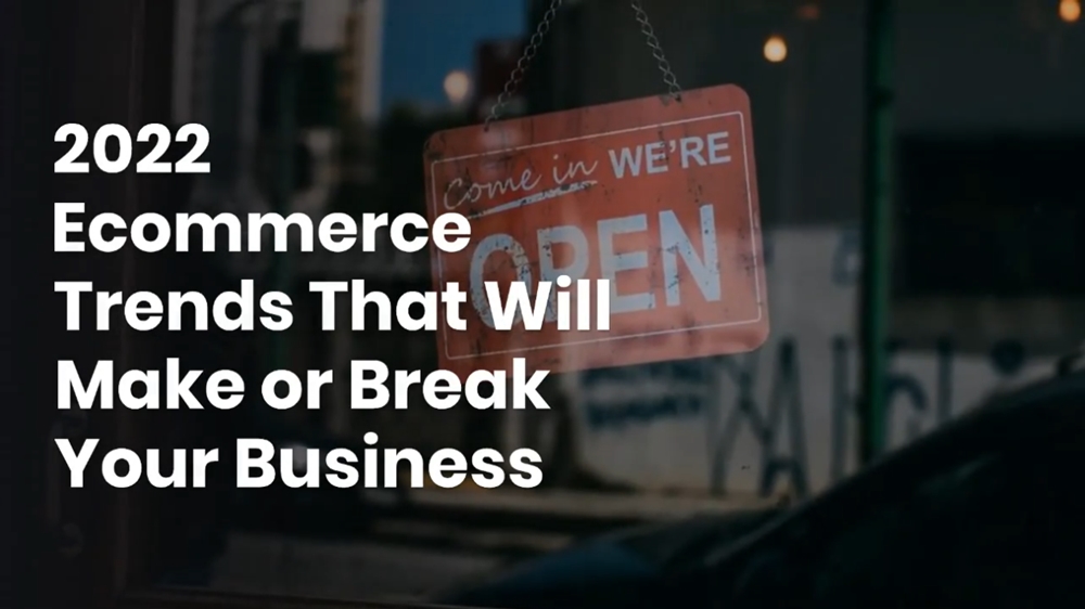 2022 Ecommerce Trends That Will Make or Break Your Business