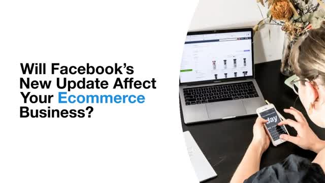 Will Facebooks New Update Affect Your Ecommerce Business