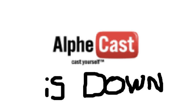 AlpheCast is Down